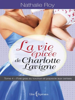 cover image of La Vie épicée de Charlotte Lavigne, tome 4